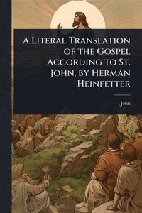 bokomslag Literal Translation of the Gospel According to St. John, by Herman Heinfetter