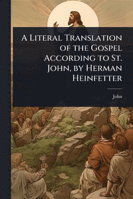 bokomslag Literal Translation of the Gospel According to St. John, by Herman Heinfetter