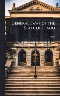 bokomslag General Laws of the State of Idaho