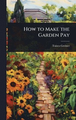 How to Make the Garden Pay