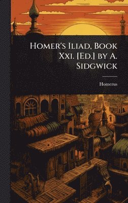 bokomslag Homer's Iliad, Book Xxi. [Ed.] by A. Sidgwick