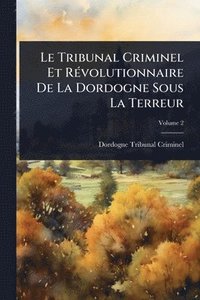 bokomslag Tribunal Criminel Et RÃ(c)volutionnaire De La Dordogne Sous La Terreur