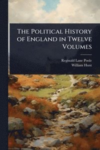 bokomslag The Political History of England in Twelve Volumes