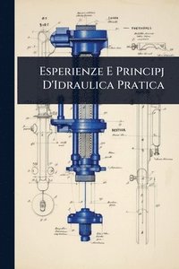 bokomslag Esperienze E Principj D'Idraulica Pratica