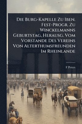 bokomslag Die Burg-Kapelle Zu Iben. Fest-Progr. Zu Winckelmanns Geburtstag, Herausg. Vom Vorstande Des Vereins Von Alterthumsfreunden Im Rheinlande