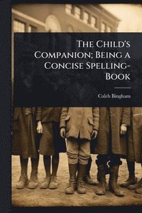 bokomslag Child's Companion; Being a Concise Spelling-Book