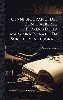 Cenni Biografici Del Conte Alberto Ferrero Della Marmora Ritratti Da Scritture Autografe