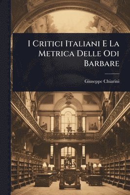 I Critici Italiani E La Metrica Delle Odi Barbare