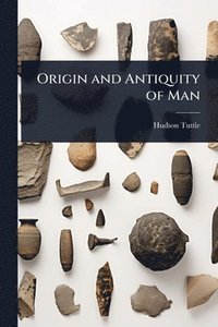 bokomslag Origin and Antiquity of Man