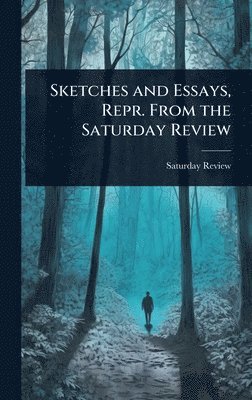 Sketches and Essays, Repr. From the Saturday Review
