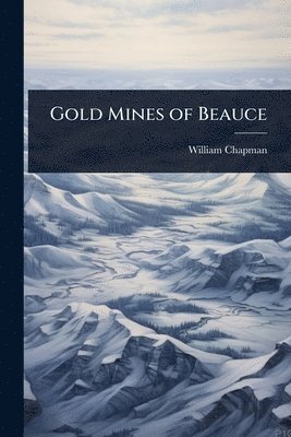 William Chapman - Gold Mines of Beauce, Häftad