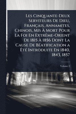 bokomslag Les Cinquante-Deux Serviteurs De Dieu, Français, Annamites, Chinois, Mis Ã? Mort Pour La Foi En ExtrÃame-Orient De 1815 Ã? 1856 Dont La Caus