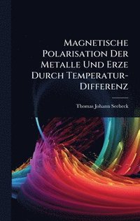 bokomslag Magnetische Polarisation Der Metalle Und Erze Durch Temperatur-Differenz