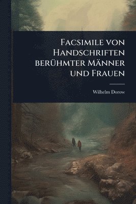 Wilhelm Dorow - Facsimile von Handschriften berÃ1/4hmter Männer und Frauen, Häftad