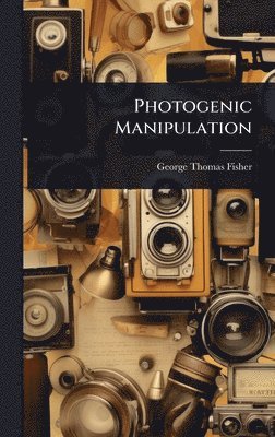 Photogenic Manipulation