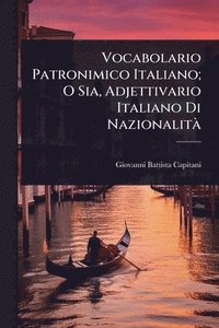 bokomslag Vocabolario Patronimico Italiano; O Sia, Adjettivario Italiano Di NazionalitÃ