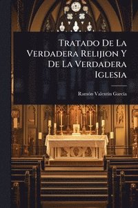 bokomslag Tratado De La Verdadera Relijion Y De La Verdadera Iglesia