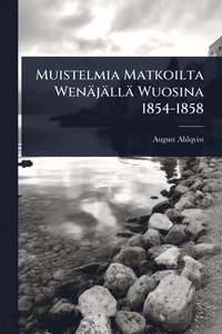 bokomslag Muistelmia Matkoilta Wenäjällä Wuosina 1854-1858