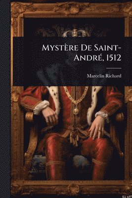 Marcelin Richard - Mystère De Saint-AndrÃ(c), 1512, Häftad