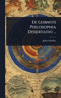 bokomslag De Leibnitii Philosophia Dissertatio ...