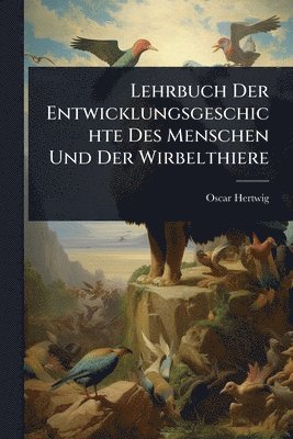 bokomslag Lehrbuch Der Entwicklungsgeschichte Des Menschen Und Der Wirbelthiere