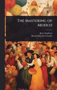 bokomslag The Mastering of Mexico