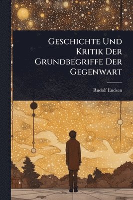 Rudolf Eucken - Geschichte Und Kritik Der Grundbegriffe Der Gegenwart, Häftad