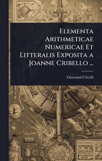 bokomslag Elementa Arithmeticae Numericae Et Litteralis Exposita a Joanne Cribello ...