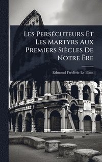 bokomslag Les PersÃ(c)cuteurs Et Les Martyrs Aux Premiers Siècles De Notre Ã&#136;re