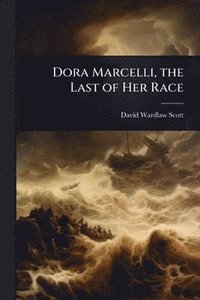 bokomslag Dora Marcelli, the Last of Her Race