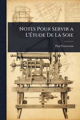 bokomslag Notes Pour Servir a L'Ã?tude De La Soie