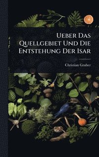 bokomslag Ueber Das Quellgebiet Und Die Entstehung Der Isar