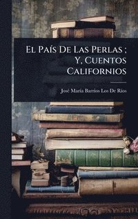 bokomslag El PaÃ-s De Las Perlas; Y, Cuentos Californios