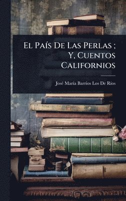 bokomslag El PaÃ-s De Las Perlas; Y, Cuentos Californios