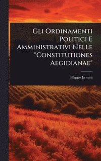 bokomslag Gli Ordinamenti Politici E Amministrativi Nelle "Constitutiones Aegidianae"