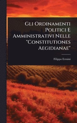 bokomslag Gli Ordinamenti Politici E Amministrativi Nelle "Constitutiones Aegidianae"