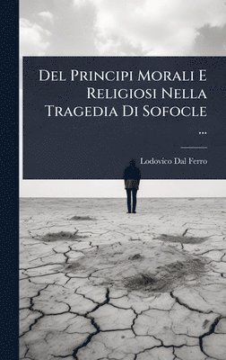 bokomslag Del Principi Morali E Religiosi Nella Tragedia Di Sofocle ...