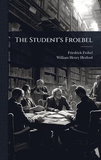 bokomslag The Student's Froebel