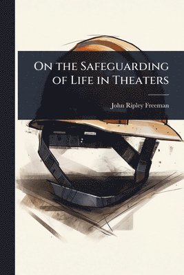 John Ripley Freeman - On the Safeguarding of Life in Theaters, Häftad