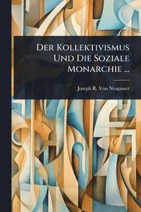 bokomslag Kollektivismus Und Die Soziale Monarchie ...