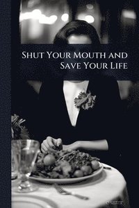 bokomslag Shut Your Mouth and Save Your Life