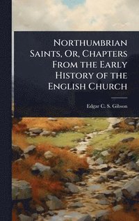 bokomslag Northumbrian Saints, Or, Chapters From the Early History of the English Church