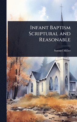 bokomslag Infant Baptism Scriptural and Reasonable