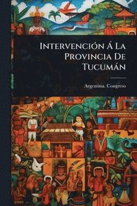 bokomslag IntervenciÃ3n Ã La Provincia De Tucumàn