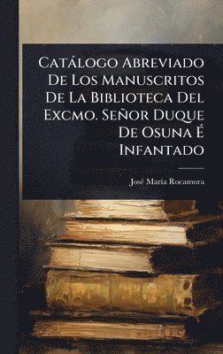 Josã(c) Marã-A Rocamora, JosÃ© MarÃ­a Rocamora, JosÃ(c) MarÃ­a Rocamora - Catàlogo Abreviado De Los Manuscritos De La Biblioteca Del Excmo. Señor Duque De Osuna Ã Infantado, Inbunden