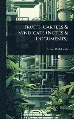 Trusts, Cartels & Syndicats (Notes & Documents)