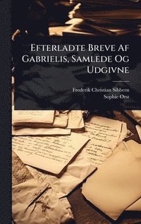 bokomslag Efterladte Breve Af Gabrielis, Samlede Og Udgivne