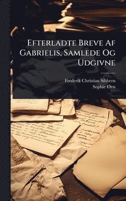 bokomslag Efterladte Breve Af Gabrielis, Samlede Og Udgivne