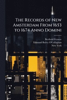 Berthold Fernow, Edmund Bailey O'Callaghan, New York - Records of New Amsterdam From 1653 to 1674 Anno Domini, Häftad