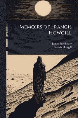 James Backhouse, Francis Howgill - Memoirs of Francis Howgill, Häftad